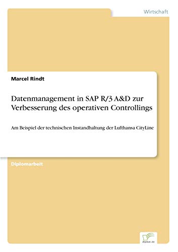 9783838684710: Datenmanagement in SAP R/3 A&D zur Verbesserung des operativen Controllings: Am Beispiel der technischen Instandhaltung der Lufthansa CityLine
