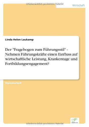 9783838684833: Der "Fragebogen zum Fhrungsstil" - Nehmen Fhrungskrfte einen Einfluss auf wirtschaftliche Leistung, Krankentage und Fortbildungsengagement?