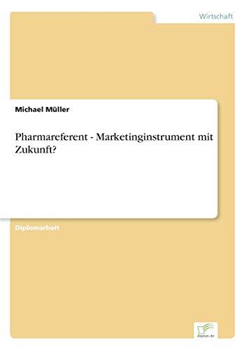 Pharmareferent - Marketinginstrument mit Zukunft? (German Edition) (9783838685687) by M?ller, Michael