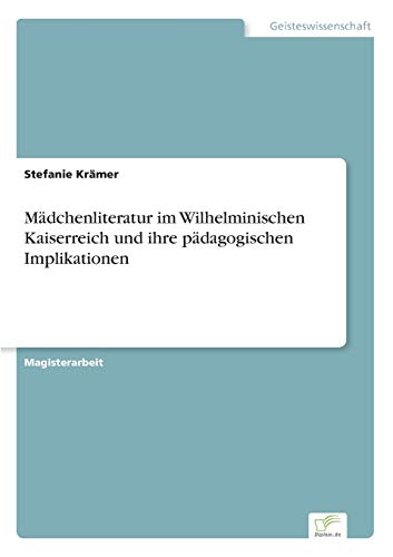 9783838685953: Mdchenliteratur im Wilhelminischen Kaiserreich und ihre pdagogischen Implikationen