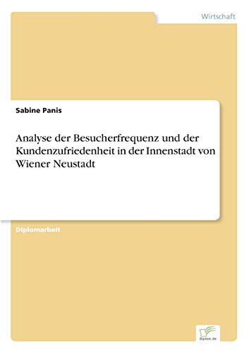 Stock image for Analyse der Besucherfrequenz und der Kundenzufriedenheit in der Innenstadt von Wiener Neustadt for sale by Chiron Media