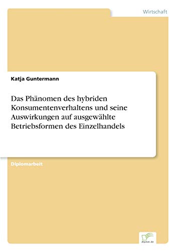 9783838690018: Das Phnomen des hybriden Konsumentenverhaltens und seine Auswirkungen auf ausgewhlte Betriebsformen des Einzelhandels (German Edition)