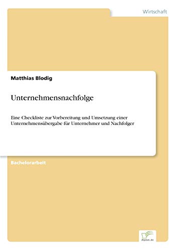 9783838691169: Unternehmensnachfolge: Eine Checkliste zur Vorbereitung und Umsetzung einer Unternehmens?bergabe f?r Unternehmer und Nachfolger: Eine Checkliste zur ... fr Unternehmer und Nachfolger