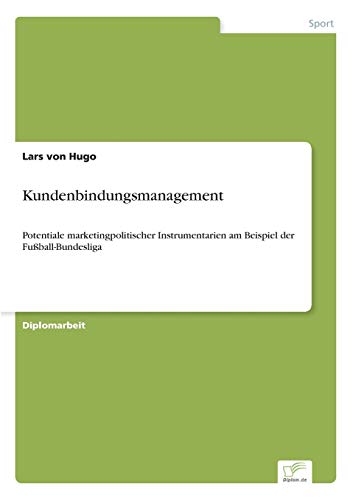 Beispielbild fr Kundenbindungsmanagement:Potentiale marketingpolitischer Instrumentarien am Beispiel der Fuball-Bundesliga zum Verkauf von Chiron Media