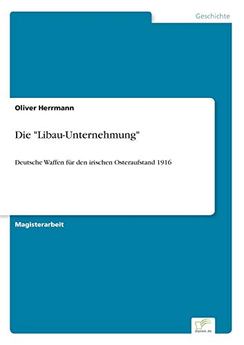 Stock image for Die "Libau-Unternehmung":Deutsche Waffen fur den irischen Osteraufstand 1916 for sale by Chiron Media