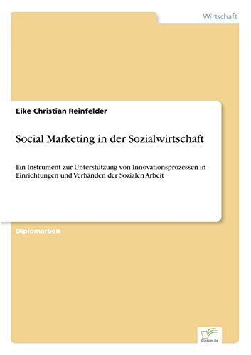 Stock image for Social Marketing in der Sozialwirtschaft:Ein Instrument zur Unterstutzung von Innovationsprozessen in Einrichtungen und Verbanden der Sozialen Arbeit for sale by Chiron Media