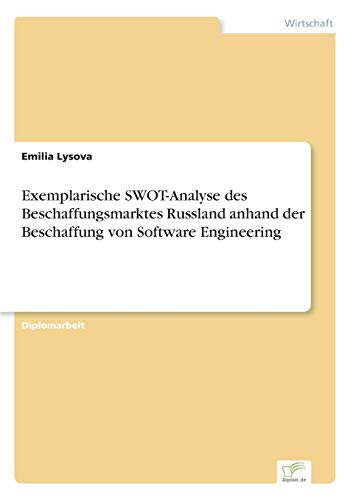 Stock image for Exemplarische SWOT-Analyse des Beschaffungsmarktes Russland anhand der Beschaffung von Software Engineering for sale by Chiron Media