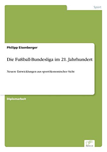 Stock image for Die Fuball-Bundesliga im 21. Jahrhundert:Neuere Entwicklungen aus sportokonomischer Sicht for sale by Chiron Media