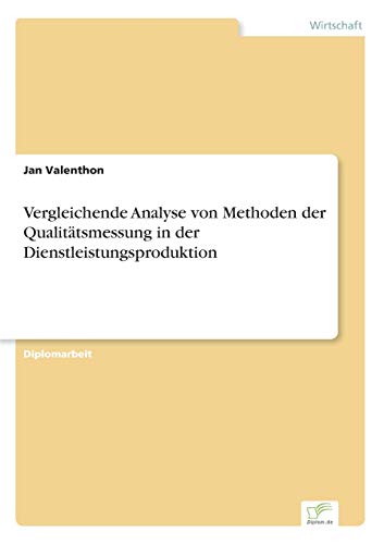 Stock image for Vergleichende Analyse von Methoden der Qualittsmessung in der Dienstleistungsproduktion (German Edition) for sale by Lucky's Textbooks