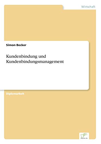 Kundenbindung und Kundenbindungsmanagement (German Edition) (9783838693767) by Becker, Simon
