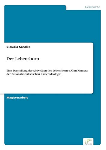 9783838694597: Der Lebensborn: Eine Darstellung der Aktivitten des Lebensborn e.V. im Kontext der nationalsozialistischen Rassenideologie