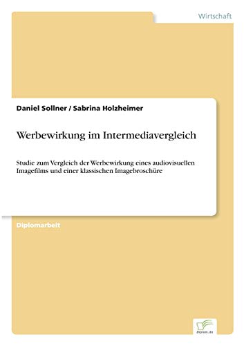 9783838694856: Werbewirkung im Intermediavergleich: Studie zum Vergleich der Werbewirkung eines audiovisuellen Imagefilms und einer klassischen Imagebrosch?re: ... und einer klassischen Imagebroschre