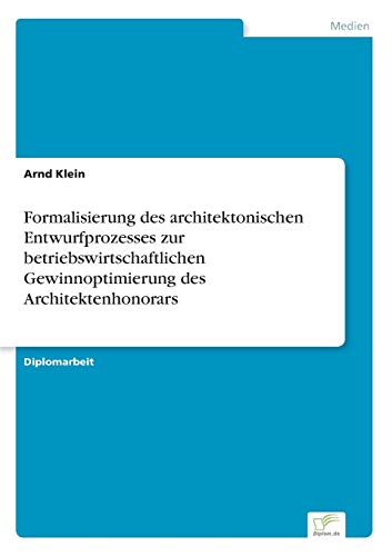 Imagen de archivo de Formalisierung des architektonischen Entwurfprozesses zur betriebswirtschaftlichen Gewinnoptimierung des Architektenhonorars a la venta por Chiron Media