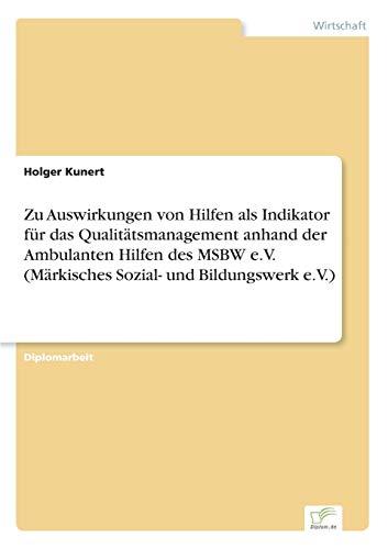 Stock image for Zu Auswirkungen von Hilfen als Indikator fur das Qualitatsmanagement anhand der Ambulanten Hilfen des MSBW e.V. (Markisches Sozial- und Bildungswerk e for sale by Chiron Media