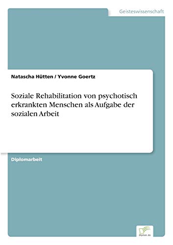 Stock image for Soziale Rehabilitation von psychotisch erkrankten Menschen als Aufgabe der sozialen Arbeit for sale by Chiron Media