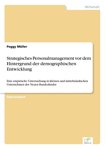 Stock image for Strategisches Personalmanagement vor dem Hintergrund der demographischen Entwicklung:Eine empirische Untersuchung in kleinen und mittelstandischen Unt for sale by Chiron Media