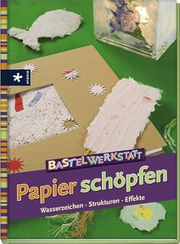 Beispielbild fr Bastelwerkstatt Papier schpfen: Wasserzeichen, Strukturen, Effekte zum Verkauf von medimops