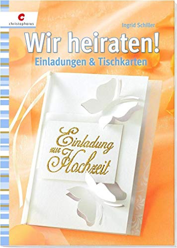 Wir heiraten! : Einladungen & Tischkarten - Ingrid Schiller