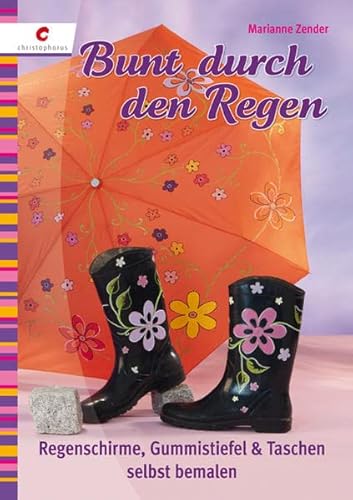 Imagen de archivo de Bunt durch den Regen: Regenschirme, Gummistiefel & Taschen selbst bemalen a la venta por medimops