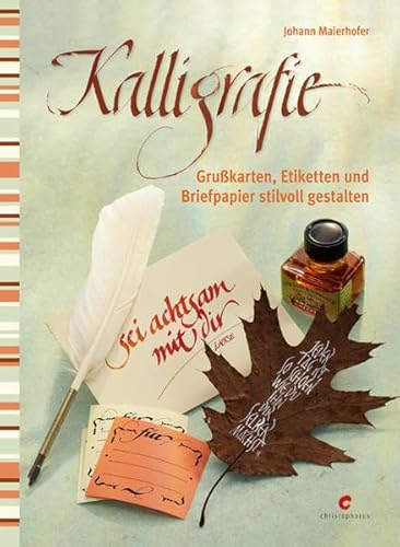 Kalligrafie: Grußkarten, Etiketten und Briefpapier stilvoll gestalten - Maierhofer, Johann