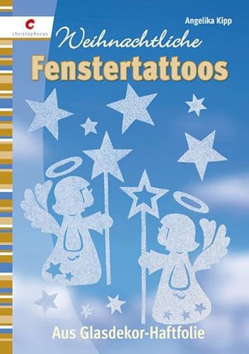 Weihnachtliche Fenstertattoos - Aus Glasdekor-Haftfolie - Kipp, Angelika;