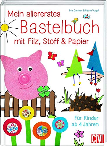 Imagen de archivo de Mein allererstes Bastelbuch mit Filz, Stoff & Papier: Fr Kinder ab 4 Jahren a la venta por medimops