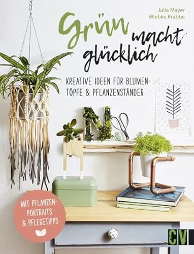 Stock image for Grn macht glcklich: Kreative Ideen fr Blumentpfe & Pflanzenstnder for sale by medimops