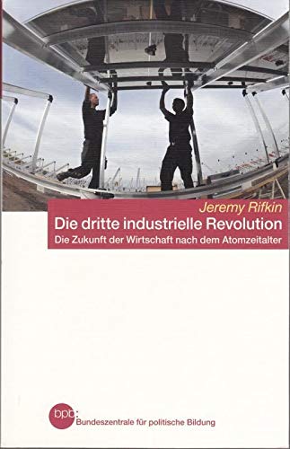 DIE DRITTE INDUSTRIELLE REVOLUTION. die Zukunft der Wirtschaft nach dem Atomzeitalter - Rifkin, Jeremy