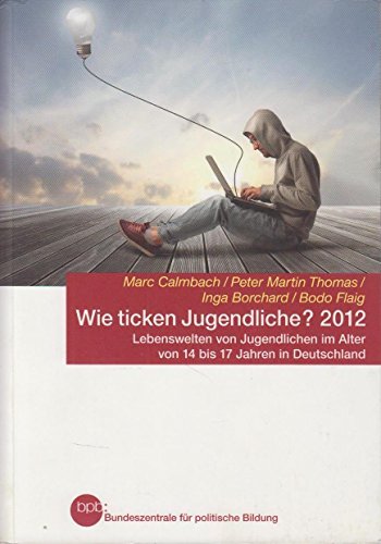 9783838902418: Wie ticken Jugendliche? 2012 - Lebenswelten von Jugendlichen im Altervon 14 bis 17 Jahren in Deutschland - Marc Calmbach