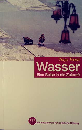 Wasser - Eine Reise in die Zukunft - Terje Tvedt