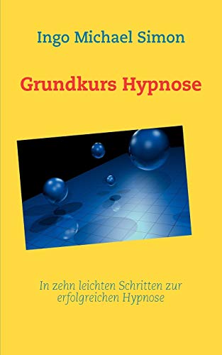 Beispielbild fr Grundkurs Hypnose: In zehn leichten Schritten zur erfolgreichen Hypnose zum Verkauf von medimops