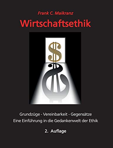 Stock image for Wirtschaftsethik: Grundzge, Vereinbarkeit, Gegenstze - Eine Einfhrung in die Gedankenwelt der Ethik (German Edition) for sale by Lucky's Textbooks