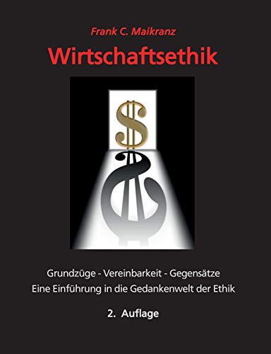 9783839101988: Wirtschaftsethik: Grundzge, Vereinbarkeit, Gegenstze - Eine Einfhrung in die Gedankenwelt der Ethik (German Edition)