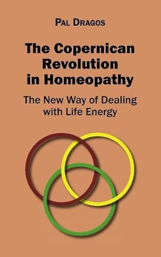 Stock image for The Copernican Revolution in Homeopathy - The New Way of Dealing with Life Energy for sale by Buchpark