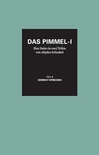 Das Pimmel-I - Band 2: Eine Satire in zwei Teilen - Teil II: Korrekt sprechen - Abydos Schnabel