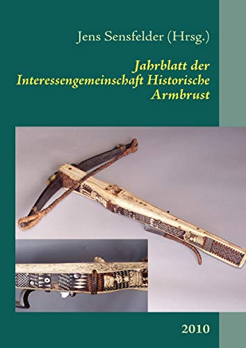 Jahrblatt der Interessengemeinschaft Historische Armbrust:2010 - Sensfelder, Jens