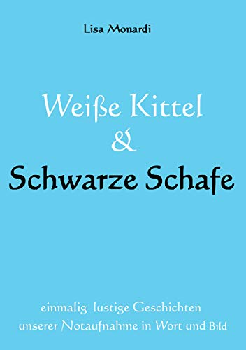 9783839104675: Weie Kittel & Schwarze Schafe: einmalig lustige Geschichten unserer Notaufnahme in Wort und Bild