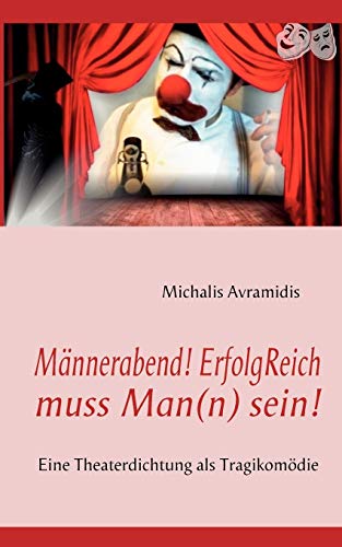Imagen de archivo de Mnnerabend! ErfolgReich muss Man(n) sein!: Eine Theaterdichtung als Tragikomdie (German Edition) a la venta por Lucky's Textbooks