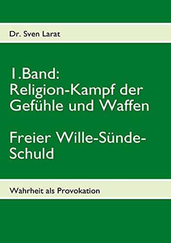 9783839108369: Religion-Kampf der Gefhle und Waffen, Freier Wille-Snde-Schuld - 1. Band: Wahrheit als Provokation