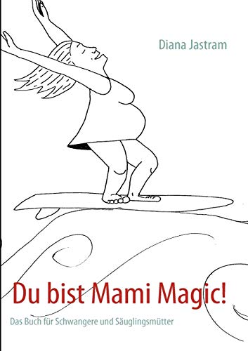 Beispielbild fr Du bist Mami Magic!: Das Buch fr Schwangere und Suglingsmtter zum Verkauf von medimops