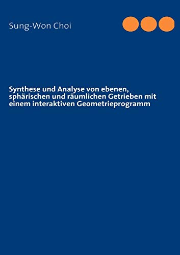 9783839111932: Synthese und Analyse von ebenen, sphrischen und rumlichen Getrieben mit einem interaktiven Geometrieprogramm