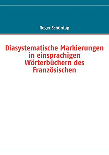 Beispielbild fr Diasystematische Markierungen in einsprachigen Wrterbchern des Franzsischen (German Edition) zum Verkauf von Lucky's Textbooks