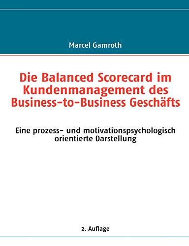 9783839112403: Die Balanced Scorecard im Kundenmanagement des Business-to-Business Geschfts: Eine prozess- und motivationspsychologisch orientierte Darstellung