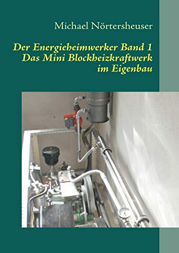 Stock image for Der Energieheimwerker Band 1:Das Mini Blockheizkraftwerk im Eigenbau for sale by Blackwell's