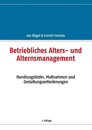 Beispielbild fr Betriebliches Alters- und Alternsmanagement: Handlungsfelder, Manahmen und Gestaltungsanforderungen zum Verkauf von medimops