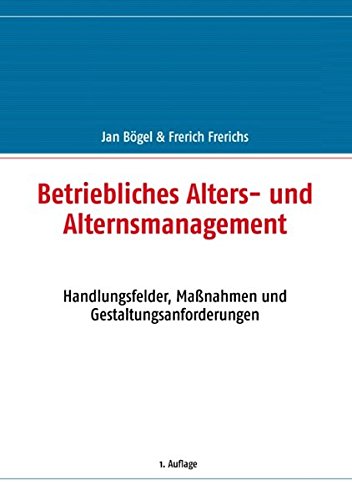 Stock image for Betriebliches Alters- und Alternsmanagement: Handlungsfelder, Manahmen und Gestaltungsanforderungen for sale by medimops