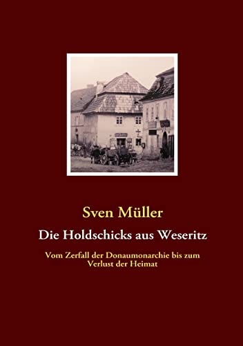 9783839116111: Die Holdschicks aus Weseritz: Vom Zerfall der Donaumonarchie bis zum Verlust der Heimat