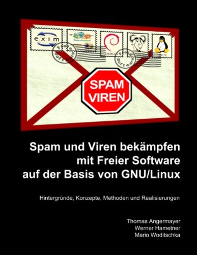 9783839117606: Spam und Viren bekampfen mit Freier Software auf der Basis von GNU/Linux: Hintergrunde, Konzepte, Methoden und Realisierungen