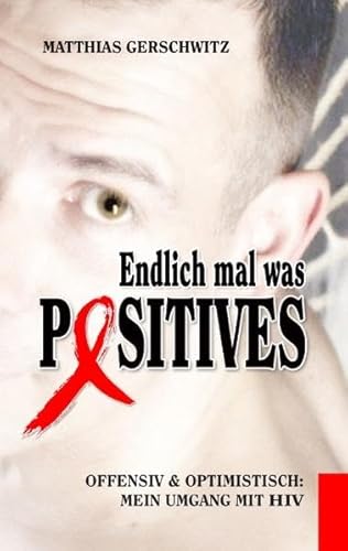 9783839118436: Endlich mal was Positives: Offensiv & optimistisch: Mein Umgang mit HIV