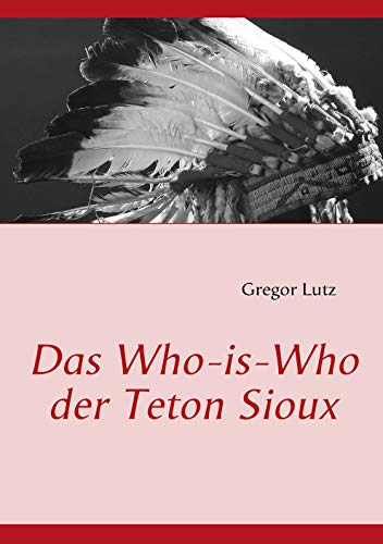 Das Who-is-Who der Teton Sioux - Gregor Lutz